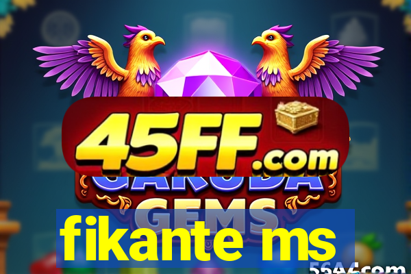 fikante ms